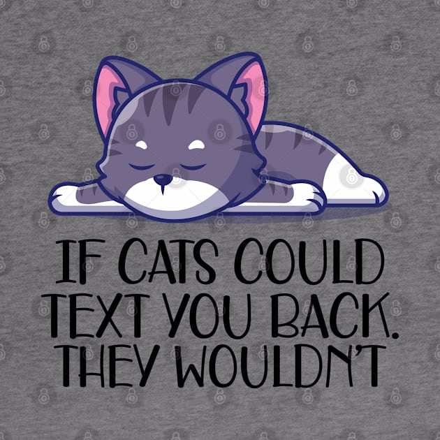 Cat - If cat could text you. They  wouldn't by KC Happy Shop